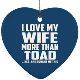 I Love My Wife More Than Toad - Heart Ornament