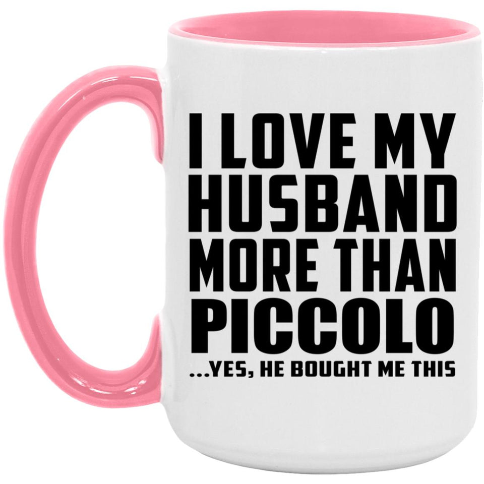 I Love My Husband More Than Piccolo - 15oz Accent Mug Pink