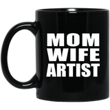 Mom Wife Artist - 11oz Coffee Mug Black