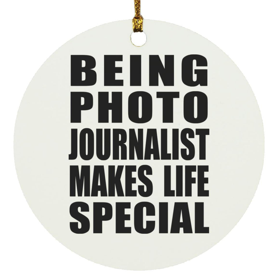 Being Photo Journalist Makes Life Special - Circle Ornament