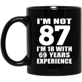 87th Birthday I'm Not 87 I'm 18 With 69 Years Experience - 11oz Coffee Mug Black