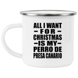All I Want For Christmas Is My Perro De Presa Canario - 12oz Camping Mug