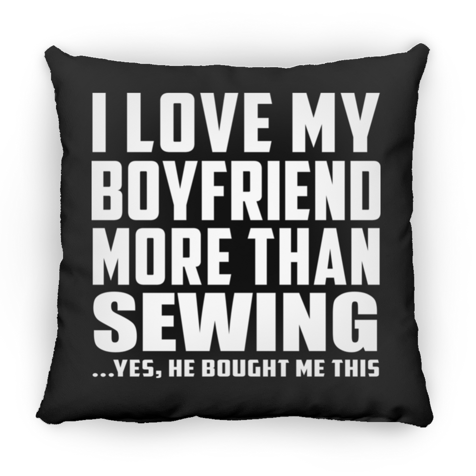 I Love My Boyfriend More Than Sewing - Throw Pillow Black
