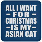 All I Want For Christmas Is My Asian Cat - Coaster
