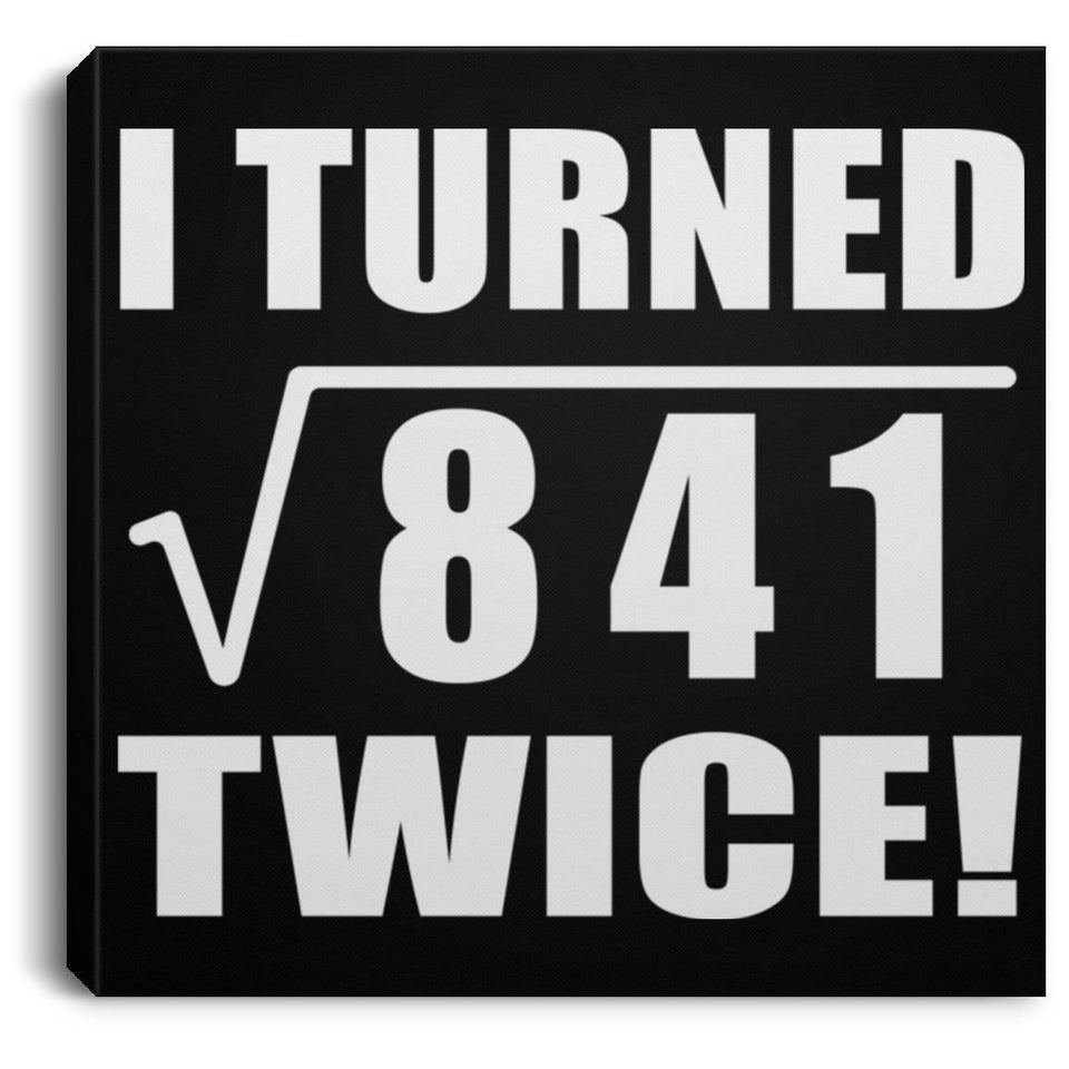 58th Birthday I Turned Square Root of 841 Twice - Canvas Square