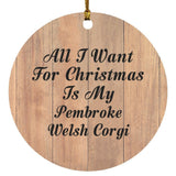 All I Want For Christmas Is My Pembroke Welsh Corgi - Circle Ornament C