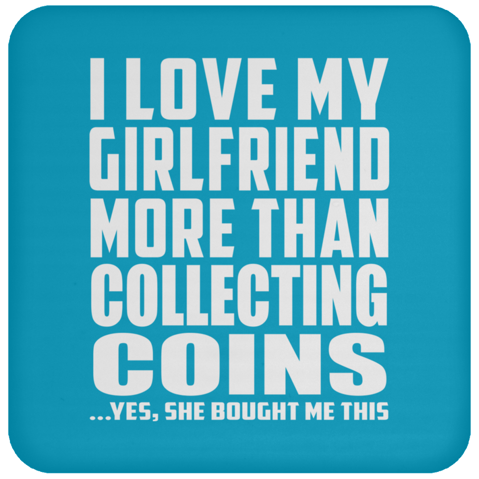 I Love My Girlfriend More Than Collecting Coins - Drink Coaster