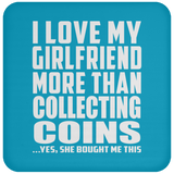 I Love My Girlfriend More Than Collecting Coins - Drink Coaster