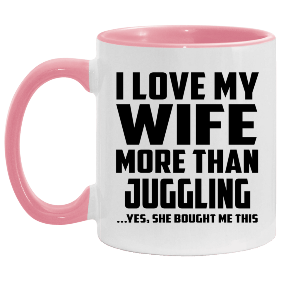 I Love My Wife More Than Juggling - 11oz Accent Mug Pink