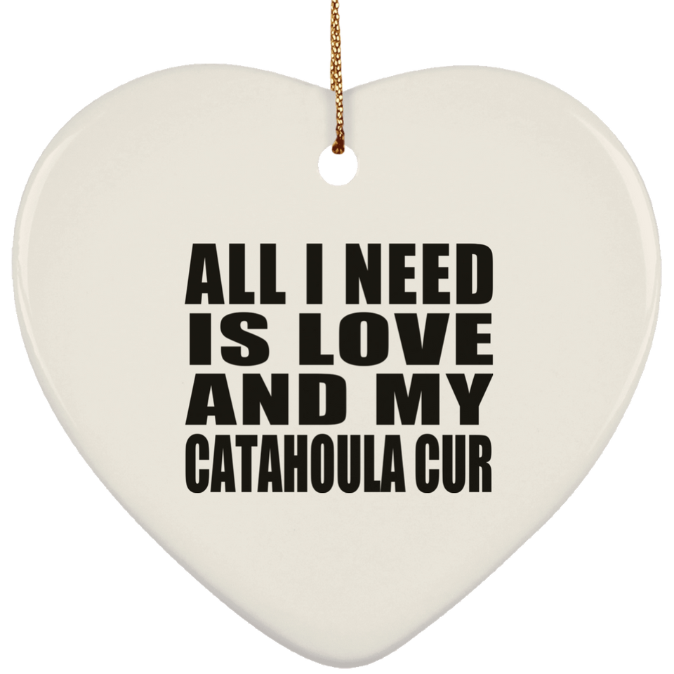 All I Need Is Love And My Catahoula Cur - Heart Ornament