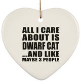 All I Care About Is Dwarf Cat - Heart Ornament