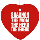 Shannon The Mom The Hero The Legend - Heart Ornament