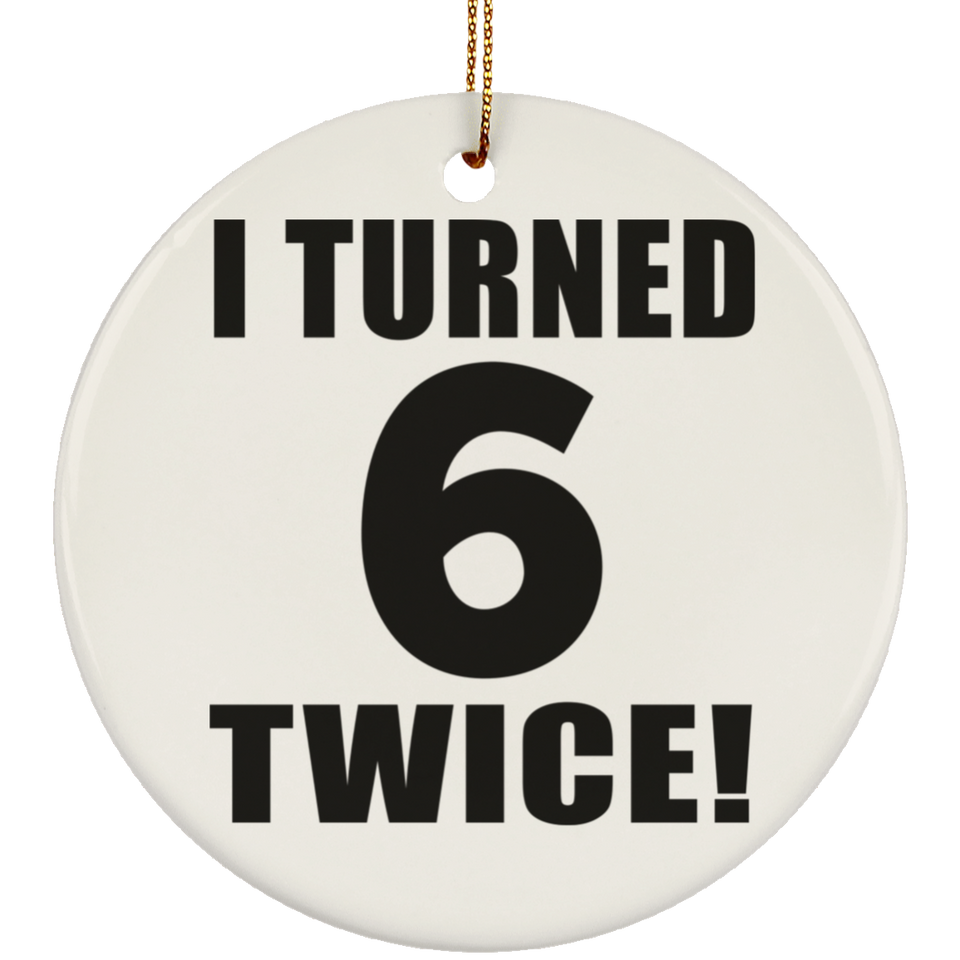 12th Birthday I Turned 6 Twice - Circle Ornament