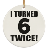 12th Birthday I Turned 6 Twice - Circle Ornament