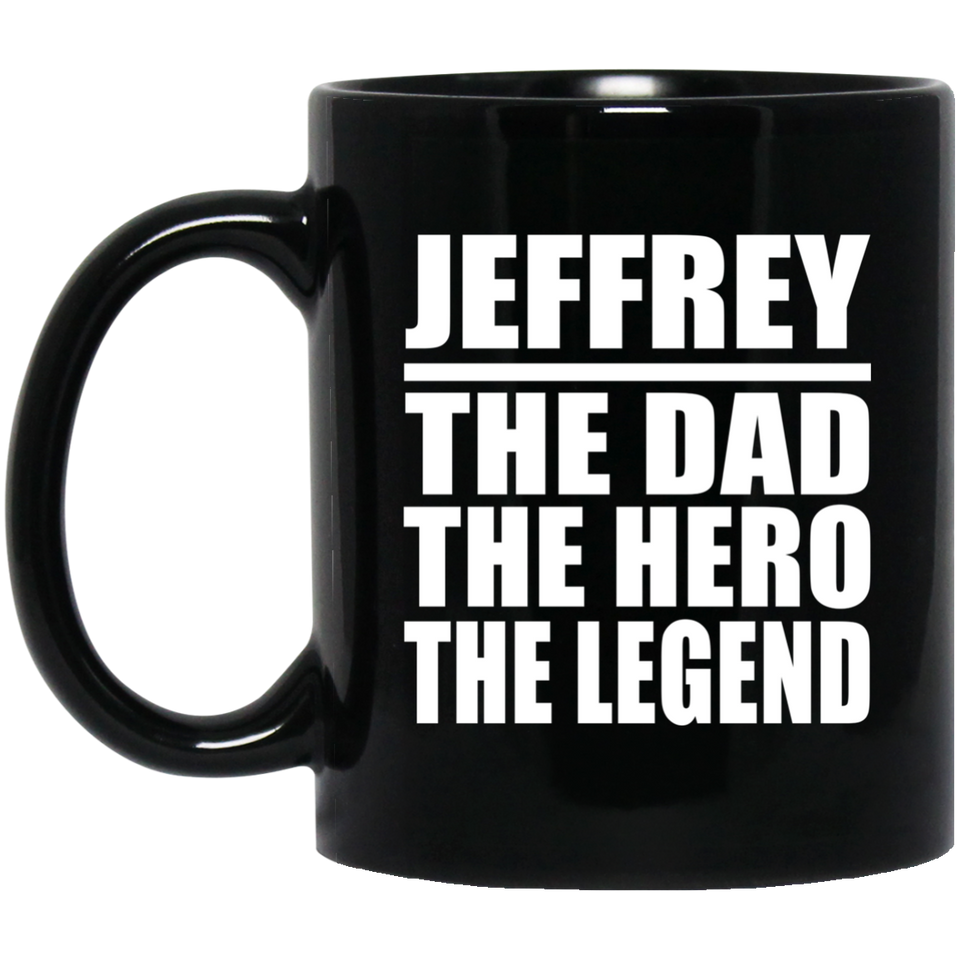 Jeffrey The Dad The Hero The Legend - 11 Oz Coffee Mug Black