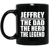 Jeffrey The Dad The Hero The Legend - 11 Oz Coffee Mug Black