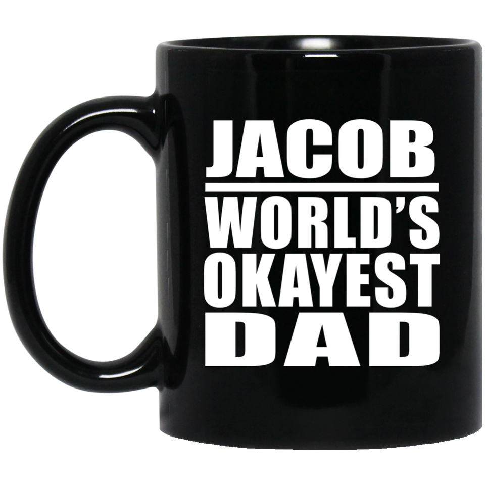 Jacob World's Okayest Dad - 11 Oz Coffee Mug Black