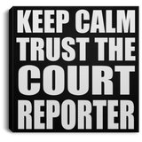 Keep Calm and Trust The Court Reporter - Canvas Square