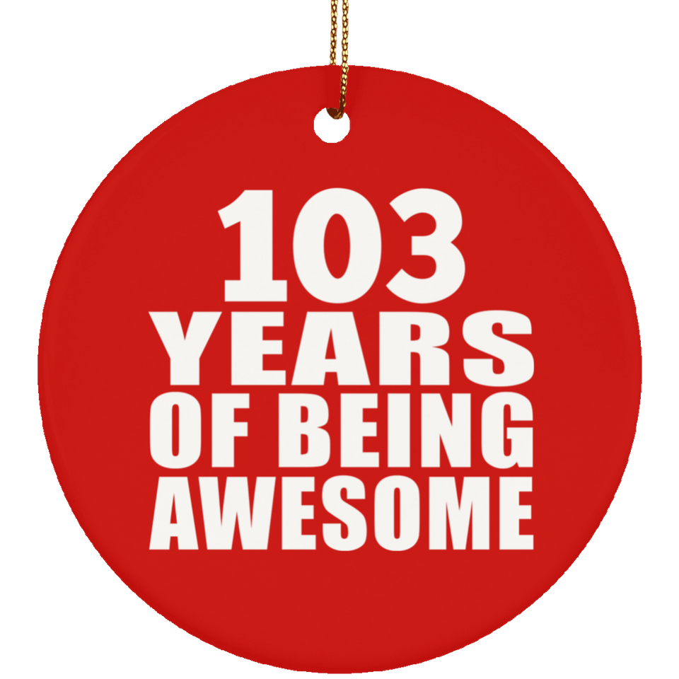 103rd Birthday 103 Years Of Being Awesome - Circle Ornament