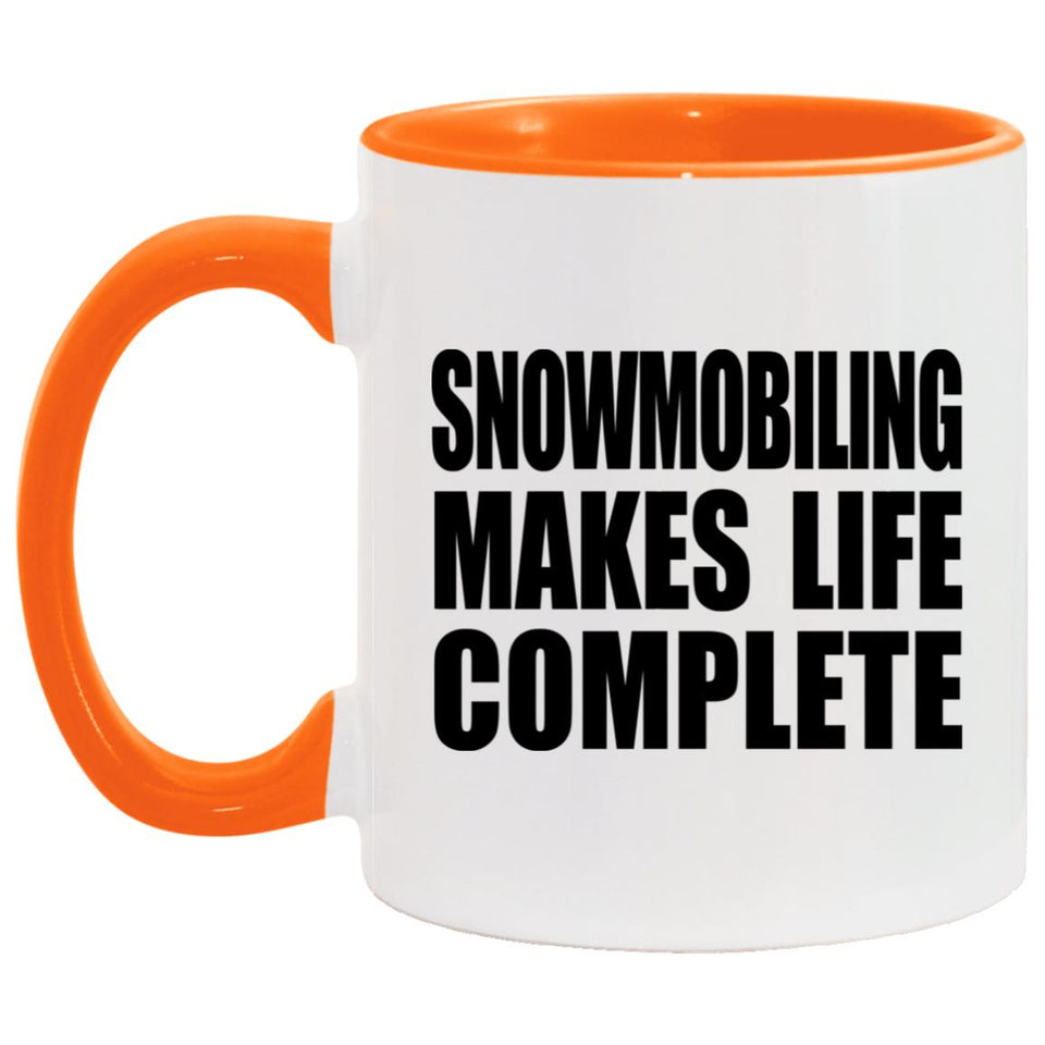 Snowmobiling Makes Life Complete - 11oz Accent Mug Orange
