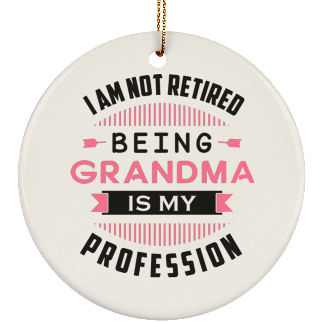 I Am Not Retired, Being Grandma Is My Profession - Circle Ornament
