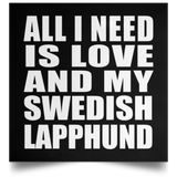 All I Need Is Love And My Swedish Lapphund - Poster Square
