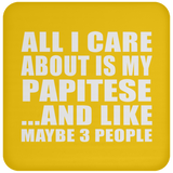 All I Care About Is My Papitese - Drink Coaster