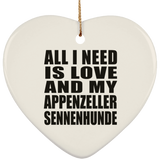 All I Need Is Love And My Appenzeller Sennenhunde - Heart Ornament