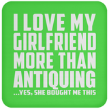 I Love My Girlfriend More Than Antiquing - Drink Coaster