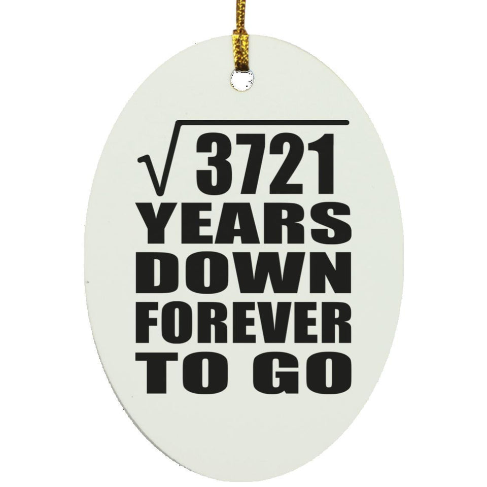 61st Anniversary Square Root of 3721 Years Down Forever To Go - Oval Ornament