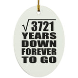 61st Anniversary Square Root of 3721 Years Down Forever To Go - Oval Ornament