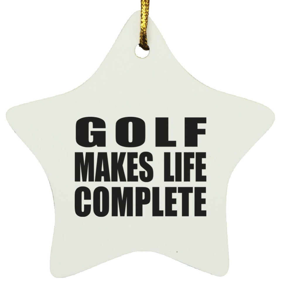 Golf Makes Life Complete - Star Ornament