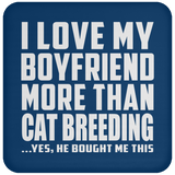 I Love My Boyfriend More Than Cat Breeding - Drink Coaster