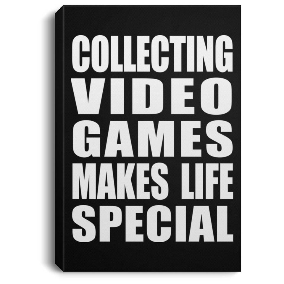 Collecting Video Games Makes Life Special - Canvas Portrait