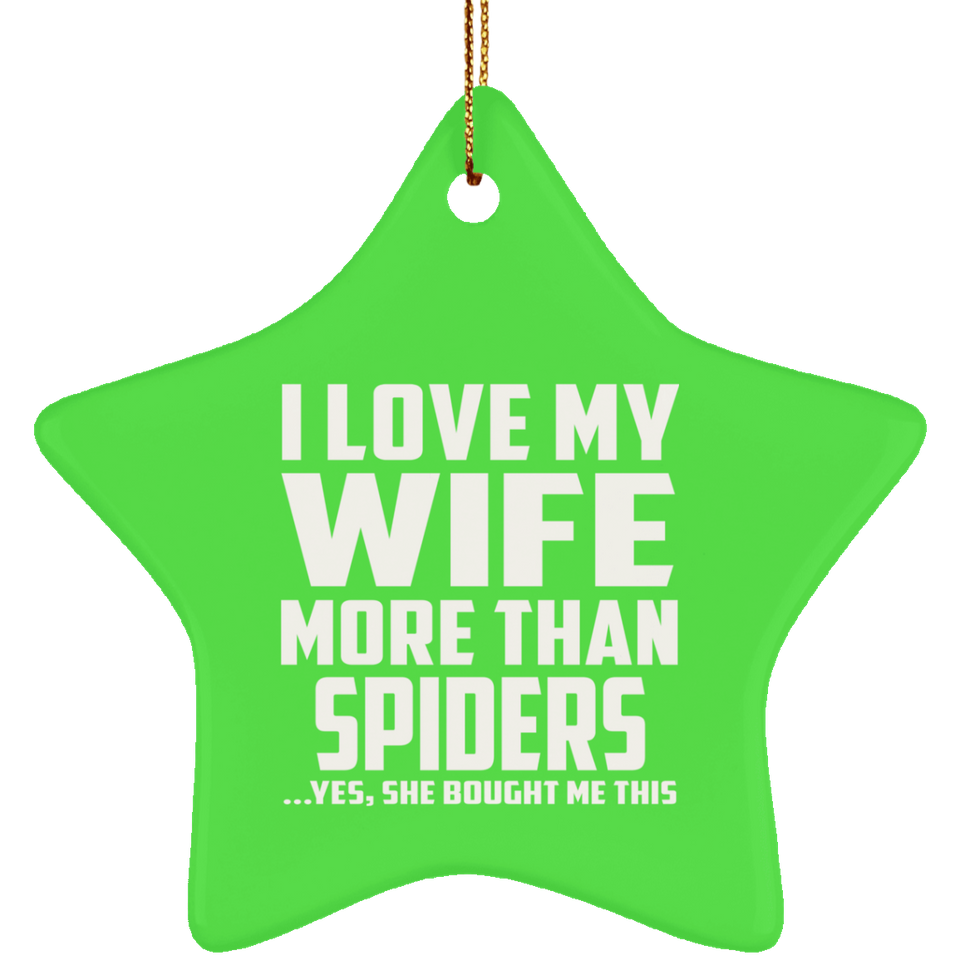 I Love My Wife More Than Spiders - Star Ornament