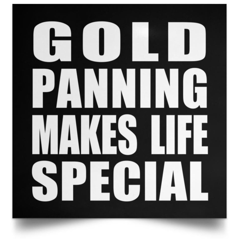 Gold Panning Makes Life Special - Poster Square