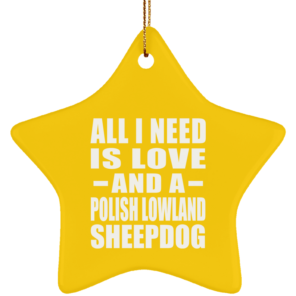 All I Need Is Love And A Polish Lowland Sheepdog - Star Ornament