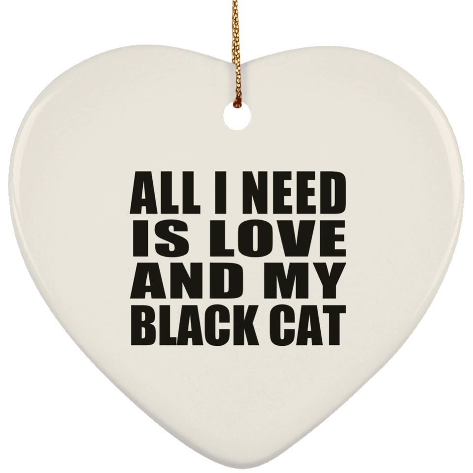 All I Need Is Love And My Black Cat - Heart Ornament