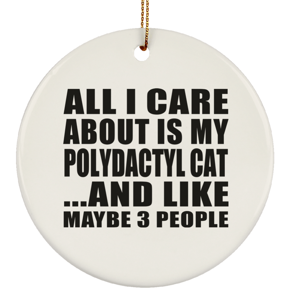 All I Care About Is My Polydactyl Cat - Circle Ornament
