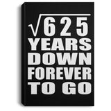 25th Anniversary Square Root of 625 Years Down Forever To Go - Canvas Portrait