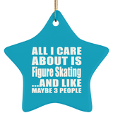All I Care About Is Figure Skating - Star Ornament