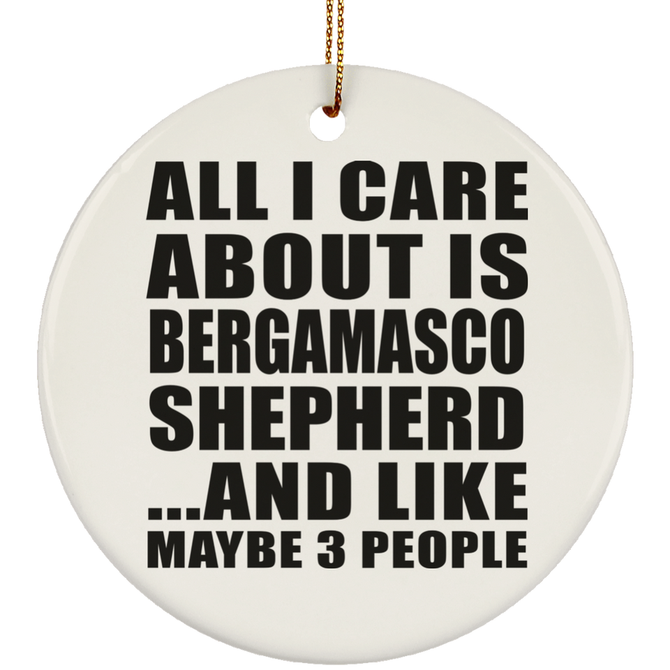 All I Care About Is Bergamasco Shepherd - Circle Ornament