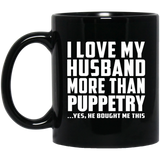I Love My Husband More Than Puppetry - 11 Oz Coffee Mug Black