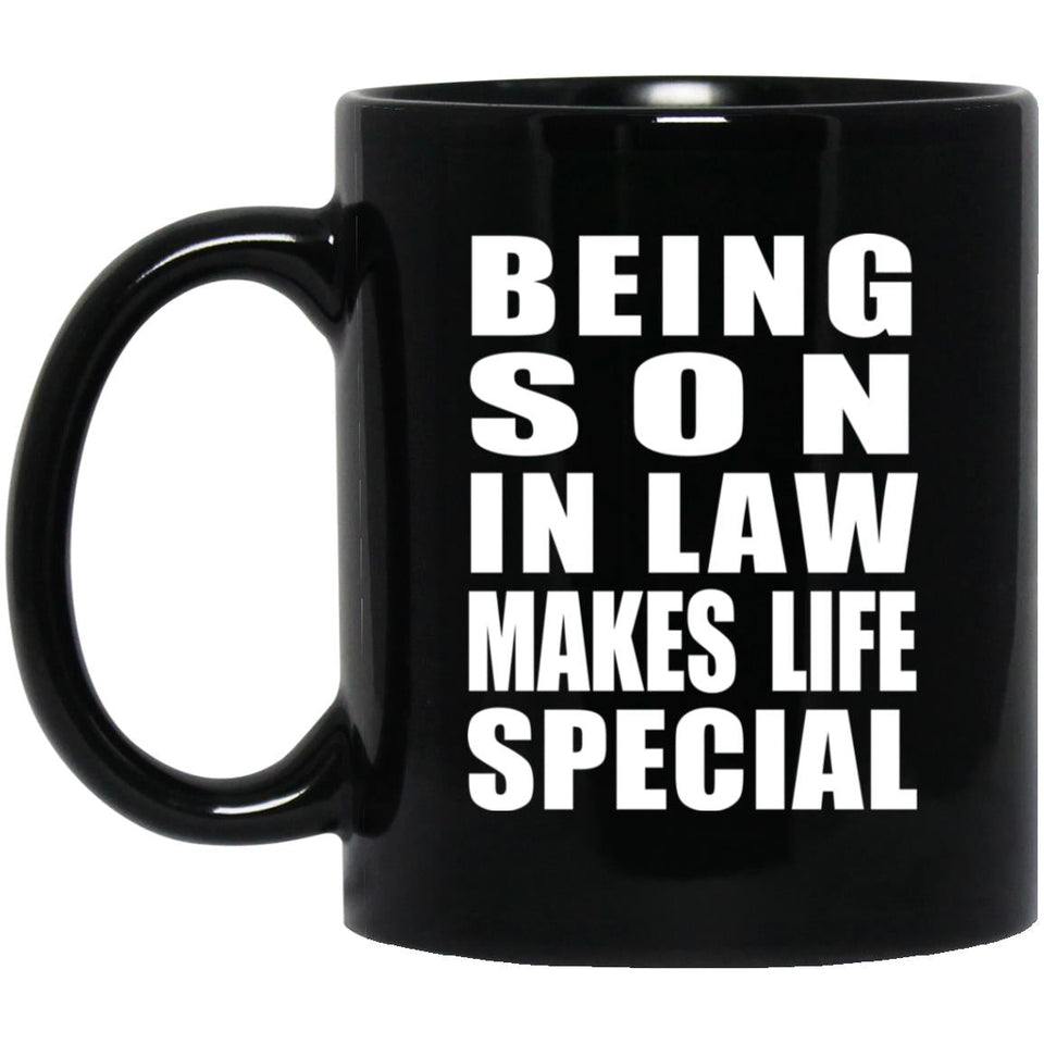 Being Son In Law Makes Life Special - 11oz Coffee Mug Black