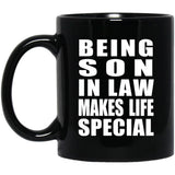 Being Son In Law Makes Life Special - 11oz Coffee Mug Black