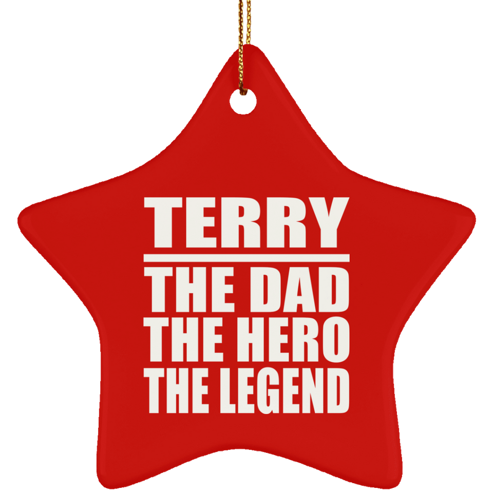 Terry The Dad The Hero The Legend - Star Ornament
