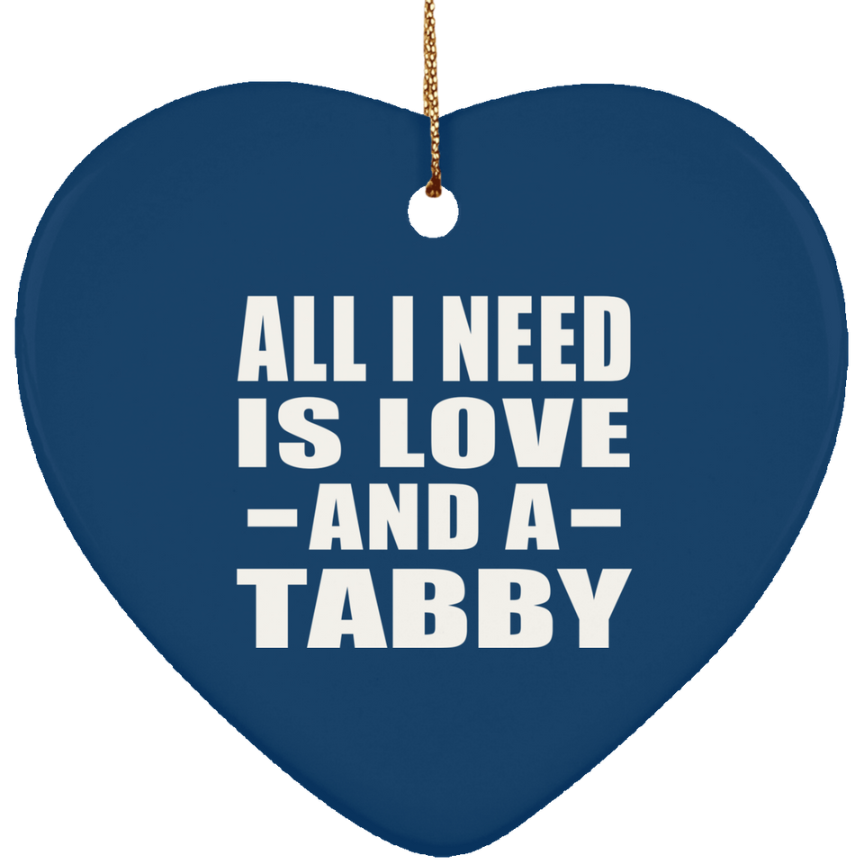 All I Need Is Love And A Tabby - Heart Ornament