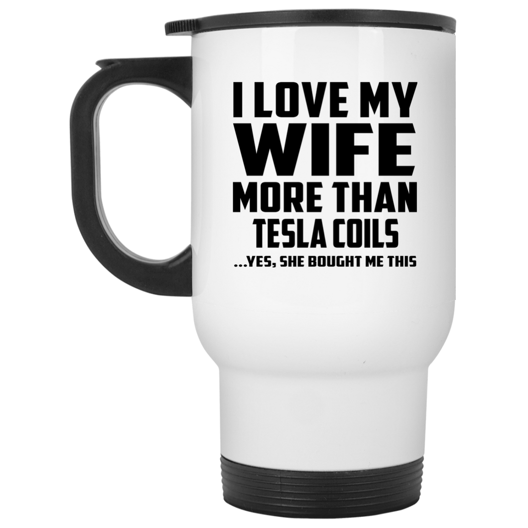 I Love My Wife More Than Tesla Coils - White Travel Mug