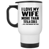 I Love My Wife More Than Tesla Coils - White Travel Mug