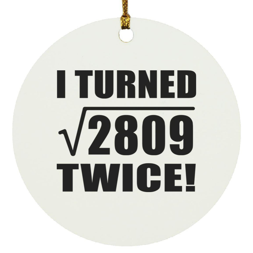 106th Birthday I Turned Square Root of 2809 Twice - Circle Ornament